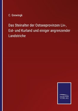 Das Steinalter der Ostseeprovinzen Liv-, Est- und Kurland und einiger angrenzender Landstriche