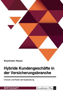 Hybride Kundengeschäfte in der Versicherungsbranche. Chancen und Risiken der Digitalisierung