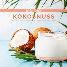 50 Köstliche Kokosnuss-Rezepte