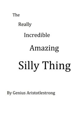 THE  REALLY INCREDIBLE AMAZING  SILLY  THING