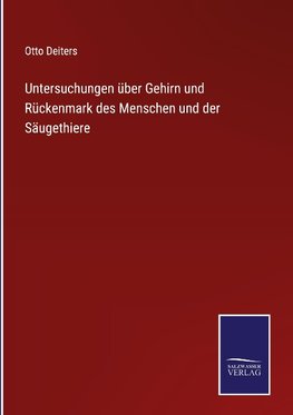 Untersuchungen über Gehirn und Rückenmark des Menschen und der Säugethiere