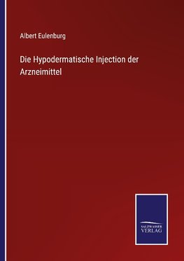 Die Hypodermatische Injection der Arzneimittel