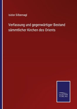 Verfassung und gegenwärtiger Bestand sämmtlicher Kirchen des Orients