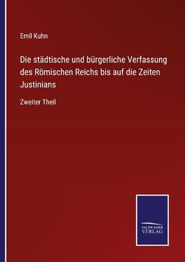 Die städtische und bürgerliche Verfassung des Römischen Reichs bis auf die Zeiten Justinians