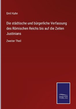 Die städtische und bürgerliche Verfassung des Römischen Reichs bis auf die Zeiten Justinians