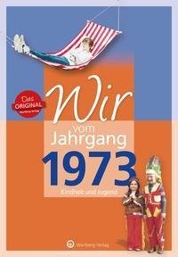 Wir vom Jahrgang 1973 - Kindheit und Jugend