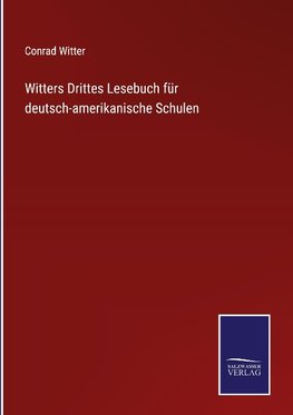 Witters Drittes Lesebuch für deutsch-amerikanische Schulen