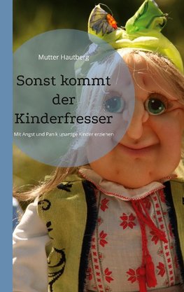 Sonst kommt der Kinderfresser