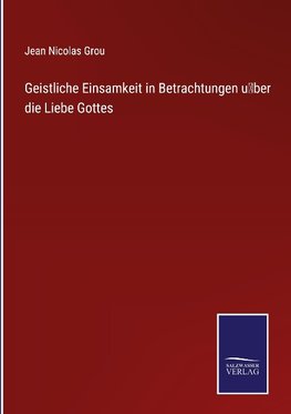 Geistliche Einsamkeit in Betrachtungen u¨ber die Liebe Gottes