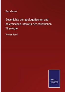 Geschichte der apologetischen und polemischen Literatur der christlichen Theologie