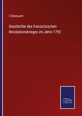 Geschichte des franzo¨sischen Revolutionskrieges im Jahre 1792