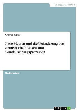 Neue Medien und die Veränderung von Gemeinschaftlichkeit und Skandalisierungsprozessen