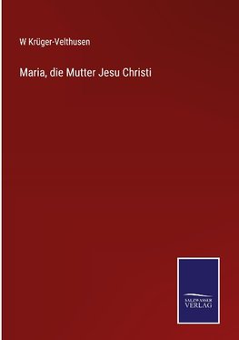 Maria, die Mutter Jesu Christi