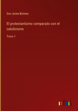 El protestantismo comparado con el catolicismo