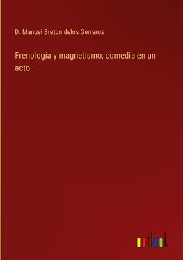 Frenología y magnetismo, comedia en un acto