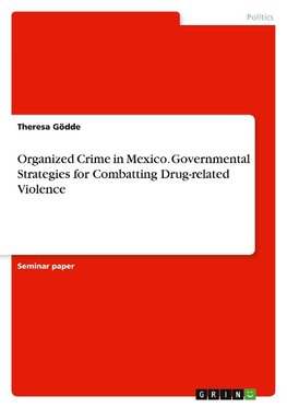 Organized Crime in Mexico. Governmental Strategies for Combatting Drug-related Violence