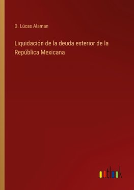 Liquidación de la deuda esterior de la República Mexicana