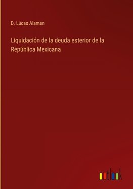 Liquidación de la deuda esterior de la República Mexicana