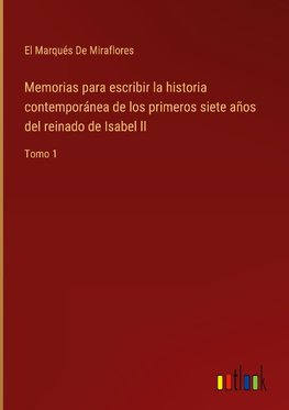 Memorias para escribir la historia contemporánea de los primeros siete años del reinado de Isabel ll