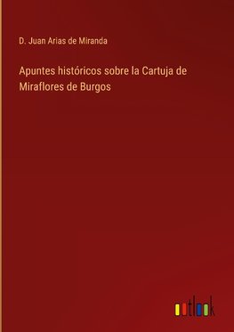 Apuntes históricos sobre la Cartuja de Miraflores de Burgos