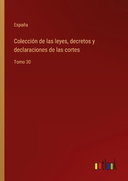 Colección de las leyes, decretos y declaraciones de las cortes