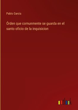 Órden que comunmente se guarda en el santo oficio de la inquisicion