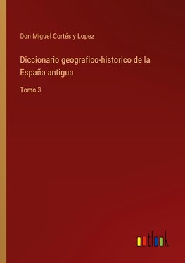 Diccionario geografico-historico de la España antigua