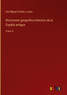 Diccionario geografico-historico de la España antigua