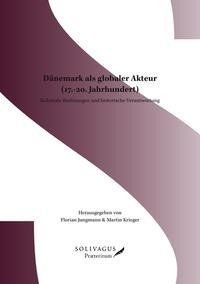 Dänemark als globaler Akteur (17.-20. Jahrhundert)