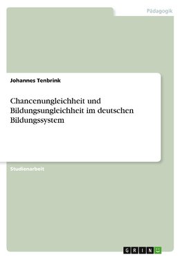 Chancenungleichheit und Bildungsungleichheit im deutschen Bildungssystem