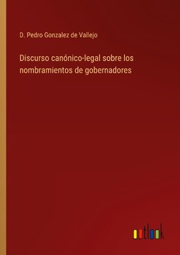 Discurso canónico-legal sobre los nombramientos de gobernadores