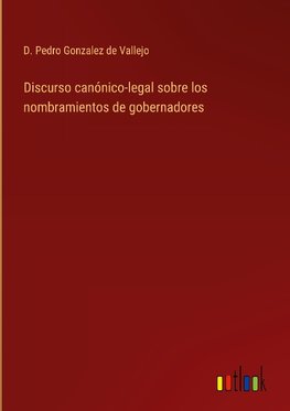 Discurso canónico-legal sobre los nombramientos de gobernadores