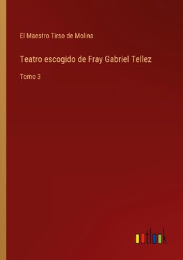 Teatro escogido de Fray Gabriel Tellez