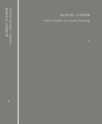 Frühe Schriften zur Goethe-Deutung. Grundlinien einer Erkenntnistheorie der Goetheschen Weltanschauung - Goethes naturwissenschaftliche Schriften