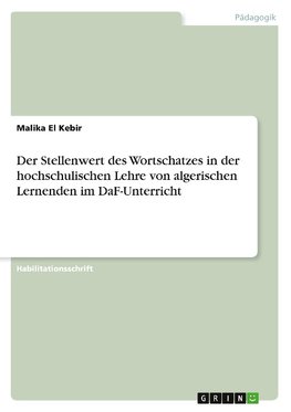 Der Stellenwert des Wortschatzes in der hochschulischen Lehre von algerischen Lernenden im DaF-Unterricht