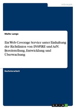 Ein Web Coverage Service unter Einhaltung der Richtlinien von INSPIRE und AdV. Bereitstellung, Entwicklung und Überwachung