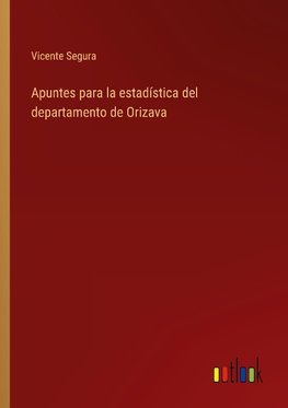 Apuntes para la estadística del departamento de Orizava