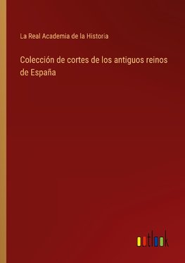 Colección de cortes de los antiguos reinos de España