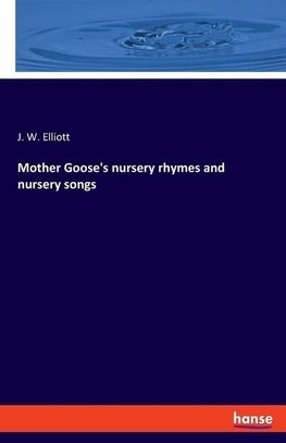 Mother Goose's nursery rhymes and nursery songs