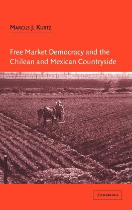 Free Market Democracy and the Chilean and Mexican Countryside