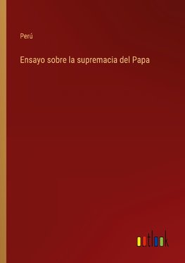 Ensayo sobre la supremacia del Papa