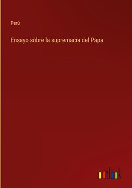 Ensayo sobre la supremacia del Papa