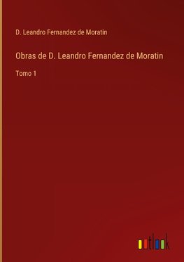 Obras de D. Leandro Fernandez de Moratin