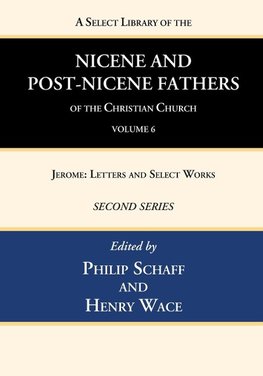 A Select Library of the Nicene and Post-Nicene Fathers of the Christian Church, Second Series, Volume 6