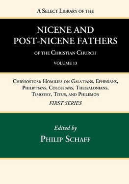 A Select Library of the Nicene and Post-Nicene Fathers of the Christian Church, First Series, Volume 13