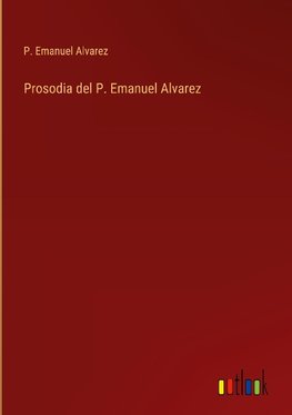 Prosodia del P. Emanuel Alvarez