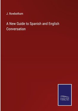 A New Guide to Spanish and English Conversation