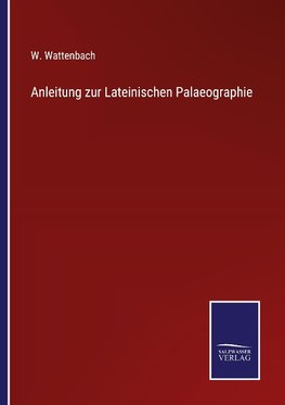 Anleitung zur Lateinischen Palaeographie