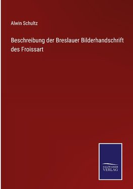 Beschreibung der Breslauer Bilderhandschrift des Froissart