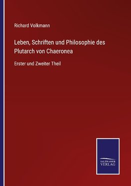 Leben, Schriften und Philosophie des Plutarch von Chaeronea